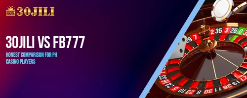 30jili vs fb777 – Honest Comparison for PH Casino Players